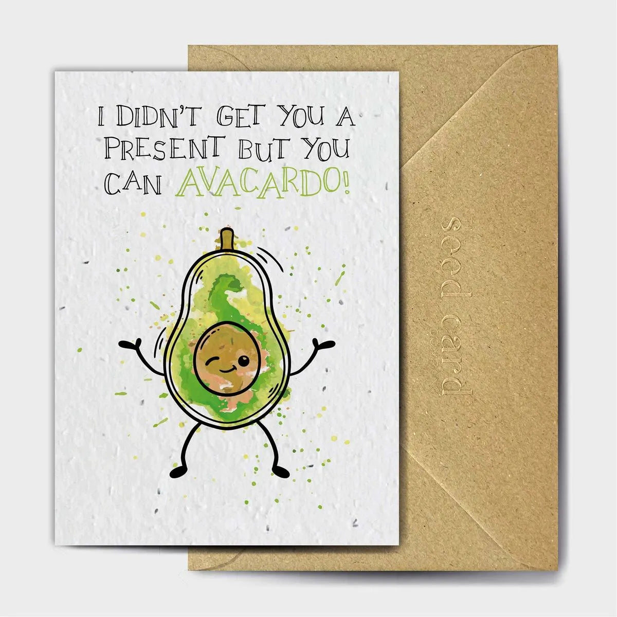 I Didn't Get You A Present But You Can Avacardo Seeded card